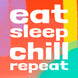 Eat Sleep Chill Repeat Card