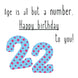 Happy 22nd Birthday To You! Card