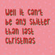 Well It Can't Be Any Sh*tter Than Last Christmas Card