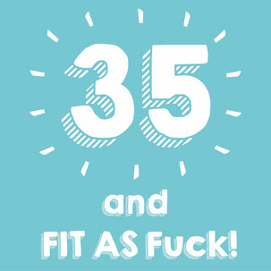 35 and Fit as F**k Card