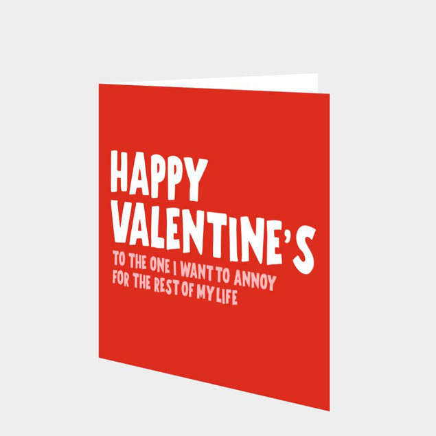 To The One I Want To Annoy For The Rest Of My Life Card
