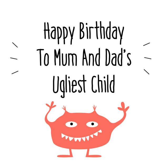 Happy Birthday To Mum And Dad's Ugliest Child