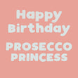 Happy Birthday Prosecco Princess Card