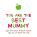 You Are The Best Mummy Card