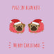 Pugs In Blankets Christmas Card