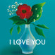 I Love You Flower Card