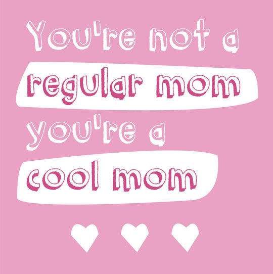 You're Not A Regular Mom, You're A Cool Mom Card