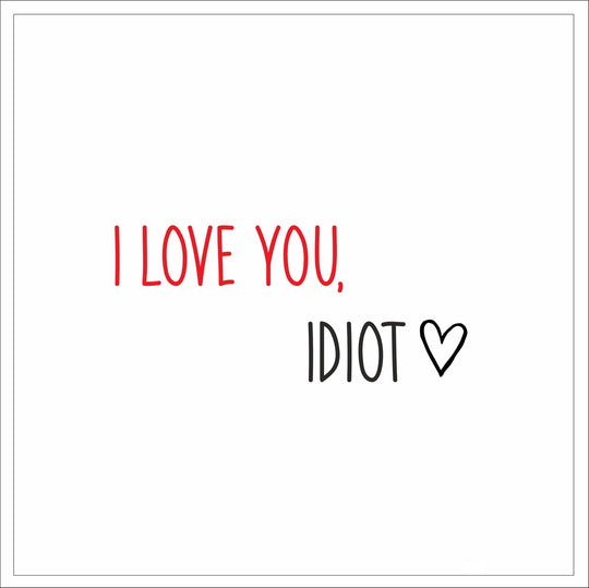 I Love You, Idiot Card