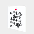 Well Hello There Love Of My Life Card