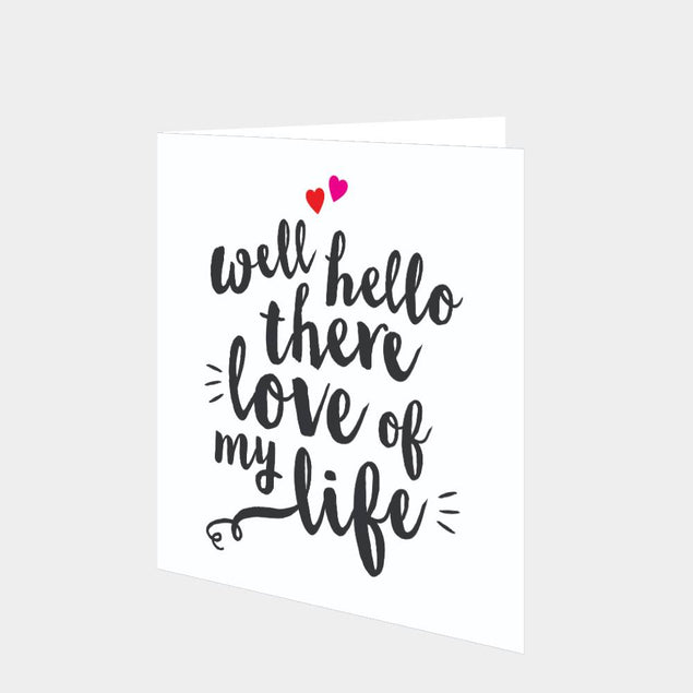 Well Hello There Love Of My Life Card