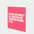 We May Not Have It All Together Card