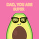 Dad, You Are Super Cool Avocado Card