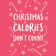 Christmas Calories Don't Count - 1