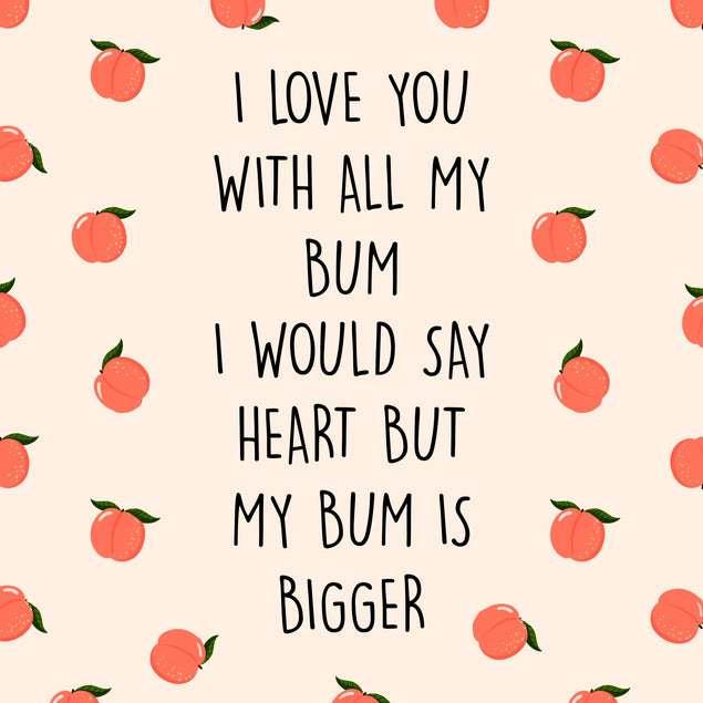 I Love You With All My Bum Card