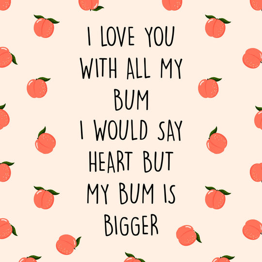 I Love You With All My Bum Card