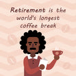 Retirement Is The World's Longest Coffee Break Card