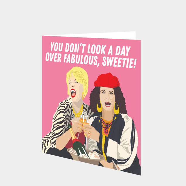 You Don't Look A Day Over Fabulous, Sweetie! Card