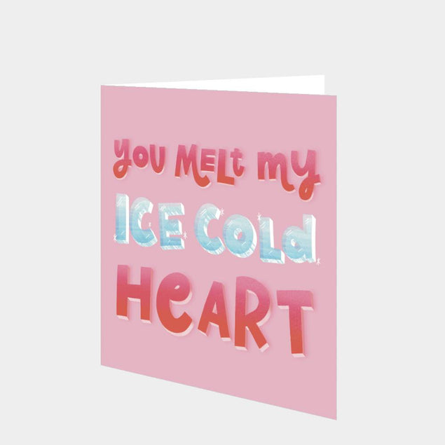 You Melt My Ice Cold Heart Card