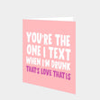 You're The One I Text Card