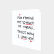 You Remind Me Of Me Card